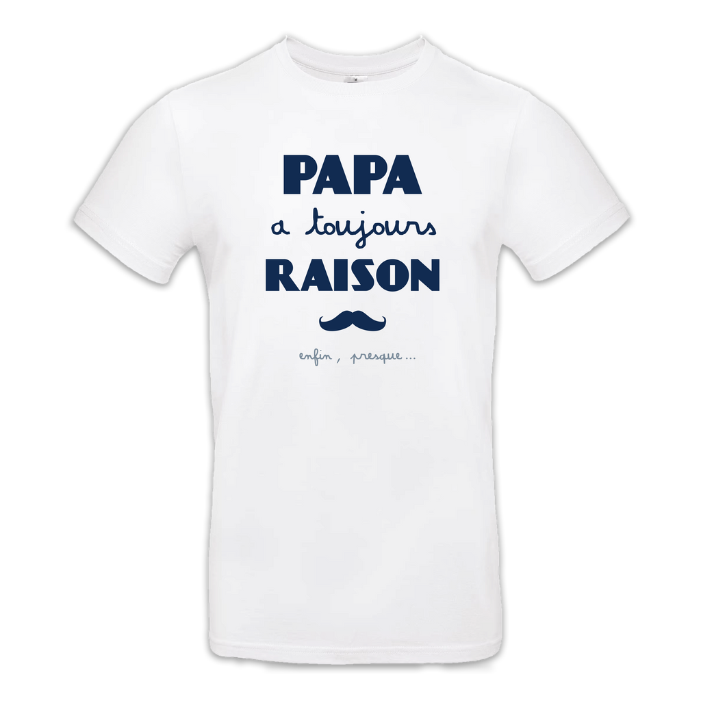T-shirt "Papa a toujours raison"